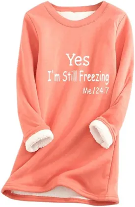 Yes,I'm Still Freezing -Me 24:7 Sweatshirt for Women Winter Fleece Lined Warm Shirts Casual Solid Loungewear Tops